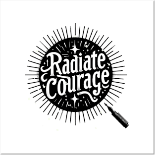 RADIATE COURAGE - TYPOGRAPHY INSPIRATIONAL QUOTES Posters and Art